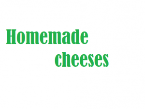 Homemade cheeses