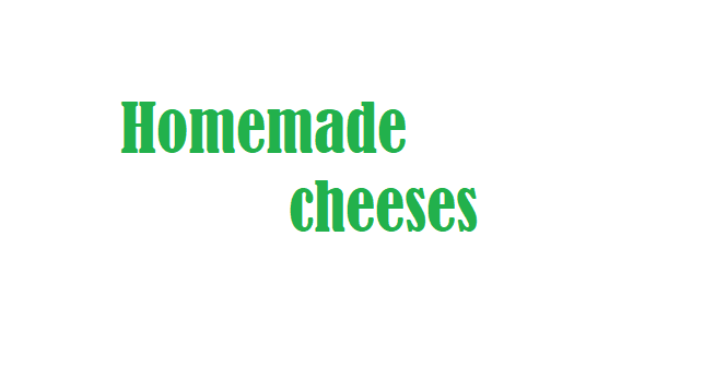Homemade cheeses